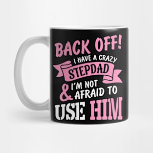 Back Off I Have A Crazy Stepdad Mug